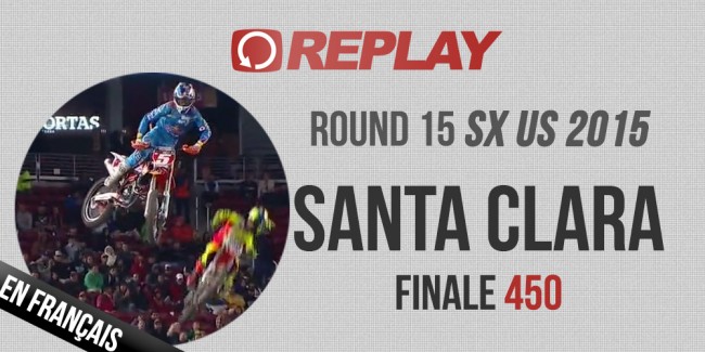REPLAY SX US 2015: Santa Clara Finale 450 en Français